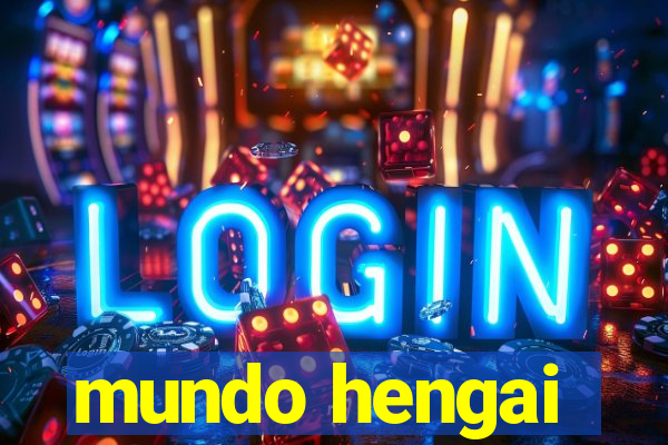 mundo hengai